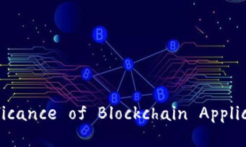 Title: Understanding the Significance of Blockchain Applications in Today's Digital World
